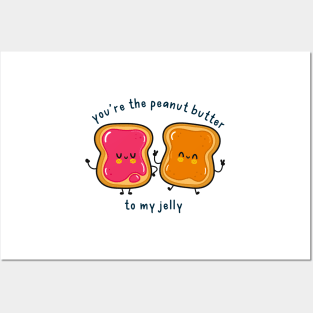 You are the peanut butter to my jelly Posters and Art